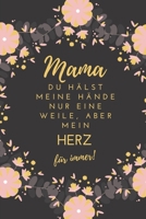 Mama Du H�lst Meine H�nde Nur Eine Weile, Aber Mein Herz F�r Immer!: A5 52 Wochen Kalender Geschenkidee f�r deine Mama - Muttertag - Geburtstag - pers�nliches Geschenk - Danke-Buch zum Ausf�llen und V 1086795024 Book Cover