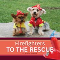 Firefighters to the Rescue 1584538201 Book Cover