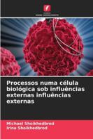 Processos numa célula biológica sob influências externas influências externas (Portuguese Edition) 6208864143 Book Cover