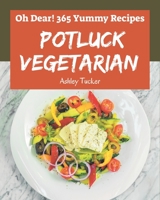 Oh Dear! 365 Yummy Potluck Vegetarian Recipes: Welcome to Yummy Potluck Vegetarian Cookbook B08JV9VMCQ Book Cover