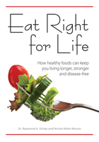 Eat Right for Life: How Healthy Foods Can Keep You Living Longer, Stronger and Disease-Free 1440211329 Book Cover