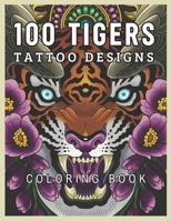 100 TIGERS TATTOO DESIGNS COLORING BOOK: A tiger experience with 100 coloring pages for young and adults B0CTDX63X2 Book Cover