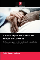 A vitimização dos Idosos no Tempo da Covid-19: Os idosos como grupo em risco de vitimização pela violência a nível social, comunitário e intra-familiar 6203662151 Book Cover