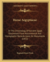 Horae Aegyptiacae: Or The Chronology Of Ancient Egypt Discovered From Astronomical And Hieroglyphic Records Upon Its Monuments 1165431041 Book Cover