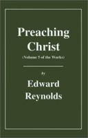 Preaching Christ, Volume 5 of the Works (The Works of Edward Reynolds) 1573581054 Book Cover