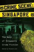 Crime Scene: Singapore: The Best of Singapore Crime Fiction 9810854374 Book Cover