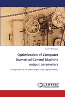 Optimization of Computer Numerical Control Machine output parameters: An approach for the better output using Taguchi Method 6203197092 Book Cover