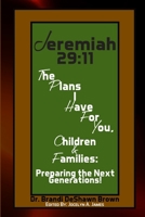 Jeremiah 29: 11 The Plans I Have For You Children and Families: Preparing the Next Generations 0989696510 Book Cover