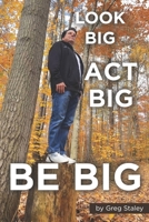Look Big, Act Big, Be Big: "The Philosophy That Inspires Personal and Business Success" B0DTJ5NFF3 Book Cover