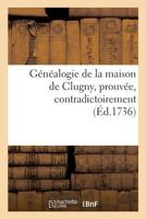 Généalogie de la maison de Clugny , prouvée, contradictoirement 2019910780 Book Cover
