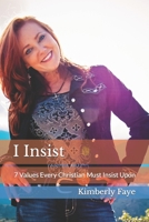 I Insist: 7 Values Every Christian Must Insist Upon B0BVCMM4CY Book Cover