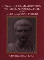 Dynastic Commemoration and Imperial Portraiture in the Julio-Claudian Period (Cambridge Studies in Classical Art and Iconography) 0521453828 Book Cover