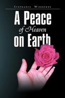 A Peace of Heaven on Earth 1450015867 Book Cover