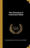 The Chartulary of Corkersand Abbey 0353892874 Book Cover
