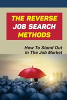 The Reverse Job Search Methods: How To Stand Out In The Job Market: Navigate The Hidden Job Market null Book Cover