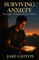 Surviving Anxiety: Through the Power of God’s Word B0FQ2XMDYQ Book Cover