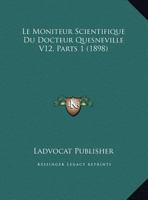 Le Moniteur Scientifique Du Docteur Quesneville V12, Parts 1 (1898) 1167689496 Book Cover