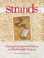 Strands: Creating Unexpected Fabrics And Fashionable Projects 1600611370 Book Cover