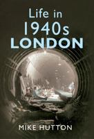 Life in 1940s London 1445643782 Book Cover