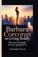 Barbara Corcoran on Living Boldly: The Worst Mistake Is Never Going For It B0GX1SYB1B Book Cover