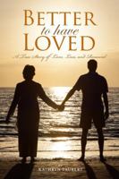 Better To Have Loved, A True Story of Love, Loss, and Renewal 1619275805 Book Cover