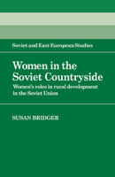 Women in the Soviet Countryside: Women's Roles in Rural Development in the Soviet Union 0521057477 Book Cover