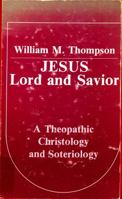 Jesus, Lord and Savior: A theopatic christology and soteriology 0809123061 Book Cover