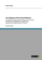 Geringf�gig entlohnte Besch�ftigung: Geringf�gig entlohnte Besch�ftigung bis zu einem Verdienst von 400,00 EUR in arbeits- und sozialversicherungsrechtlicher Hinsicht 3640693450 Book Cover