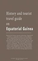 History and tourist travel guide on Equatorial Guinea: Tourist information and Guide on Equatorial Guinea 1522914412 Book Cover