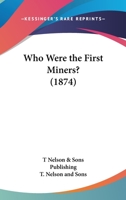 Who Were The First Miners? (1874) 1165752255 Book Cover