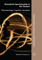 Kinesthetic Spectatorship in the Theatre: Phenomenology, Cognition, Movement 3319917935 Book Cover