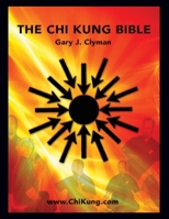 The Chi Kung Bible: Beyond Self-Help: Mastering Personal Power 1460938267 Book Cover