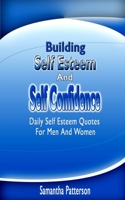 Building Self Esteem and Self Confidence: Daily Self Esteem Quotes For Men And Women B086PN1184 Book Cover