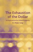 The Exhaustion of the Dollar: Its Implications for Global Prosperity 1403999554 Book Cover