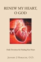 Renew My Heart, O God: Daily Devotions for Healing Your Heart 1640280715 Book Cover