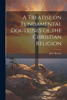 A Treatise on Fundamental Doctrines of the Christian Religion 1021996793 Book Cover