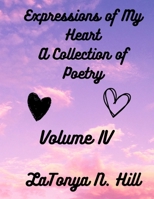 Expressions of My Heart: A Collection of Poetry: Volume IV B0BVD5CX49 Book Cover