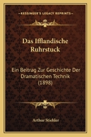 Das Ifflandische Ruhrstuck: Ein Beitrag Zur Geschichte Der Dramatischen Technik (1898) 1141149346 Book Cover