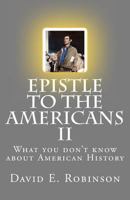 Epistle to the Americans II: What you don't know about American History 1448698839 Book Cover