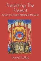 Predicting the Present: Twenty-Two Fingers Pointing at the Moon 171797788X Book Cover