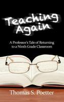 Teaching Again: A Professor's Tale of Returning to a Ninth Grade Classroom 1617358711 Book Cover