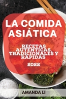 La Comida Asiática 2022: Recetas Auténticas, Tradicionales Y Rápidas 1804506117 Book Cover