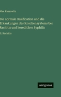 Die normale Ossification und die Erkankungen des Knochensystems bei Rachitis und hereditärer Syphilis: II. Rachitis (German Edition) 3563886156 Book Cover