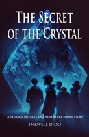 The Secret of the Crystal: A Teenage Mystery and Adventure short Story B0BW2PPR2X Book Cover