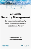 e-Health Security Management: Communications Security, Data Processing Security and Patient Privacy (ISTE Consignment) 1789451795 Book Cover