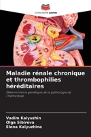 Maladie rénale chronique et thrombophilies héréditaires: Déterminisme génétique de la pathologie de l'hémostase (French Edition) 6203691267 Book Cover