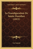 La Transfiguration De Sainte Dorothee (1915) 1167619382 Book Cover