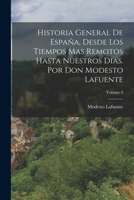 Historia General De Espa�a, Desde Los Tiempos Mas Remotos Hasta Nuestros Dias. Por Don Modesto Lafuente; Volume 3 1018359036 Book Cover