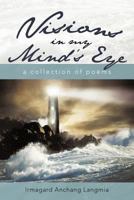Visions in My Mind's Eye: A Collection of Poems 1462036406 Book Cover
