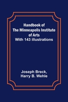 Handbook of the Minneapolis Institute of Arts; With 143 Illustrations 9356232970 Book Cover